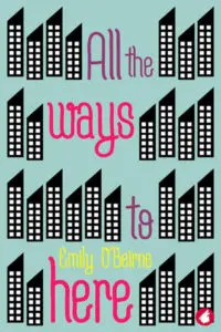 A whimsical book cover for "All the Ways to Here" by Emily O'Beirne features a light teal background with rows of stylized black and white skyscrapers. The title is written in a playful, handwritten font, with "All the" and "to" in purple, and "ways" and "here" in bright pink. A small red bird logo is in the bottom right corner.