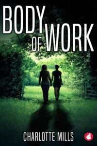 A book cover for "Body of Work" by Charlotte Mills featuring two silhouetted figures walking away from the viewer, hand-in-hand, down a path through a shadowy, arching tunnel made of overgrown trees, leading into a brighter, green field. The title "BODY OF WORK" is in large white all caps text at the top. The author's name, Charlotte Mills, is in white all caps text at the bottom.