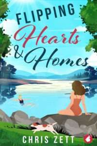 A book cover for "Flipping Hearts & Homes" by Chris Zett. The illustrated scene depicts a serene lakeside setting with a woman in a swimsuit sitting on a large rock in the foreground, looking out over the water. Another person is swimming in a swimsuit in the clear blue lake. A small white and brown dog runs in the grass nearby. The background features lush green trees, distant mountains, and a bright blue sky and white clouds, all reflected in the calm water. The author's name, Chris Zett, is in white text at the bottom. The title "Flipping Hearts and Homes" is in multicolored text, with "flipping" and "homes" in black and "hearts" in red.