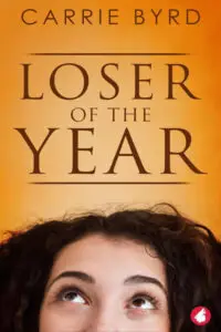 A lighthearted book cover for "Loser of the Year" by Carrie Byrd. The top two-thirds of the cover feature a warm, gradient orange background. The author's name, "CARRIE BYRD," is at the top in dark brown text, with the title "LOSER OF THE YEAR" in large, dark brown, serif font below it, framed by horizontal lines. The bottom third of the cover shows the top of a young woman's head, with her eyes looking upwards, giving a curious or slightly exasperated expression. Her dark, curly hair frames the bottom edge of the cover.