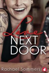 A book cover for "Love Next Door" by Rachael Sommers. The cover features a close-up of a smiling woman with various arm tattoos and a nose piercing, laughing with her mouth open. She wears a dark tank top and is holding a glass that contains a striped straw. The title "Love NEXT DOOR" is prominent, with "Love" in red script and "NEXT DOOR" in large white sans-serif font. The author's name, Rachael Sommers, is in white text at the bottom.