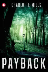 A book cover for "Payback" by Charlotte Mills. The cover features a dark, atmospheric forest with tall, bare trees shrouded in an eerie green mist or light, suggesting a mysterious and foreboding setting. In the center of a clearing, a single shovel stands upright, its dark silhouette prominent against the lighter background, hinting at a buried secret or a crime scene. A large, gnarled tree trunk is on the left side of the foreground. The title "PAYBACK" is in large, bold white letters at the bottom. The author's name, "CHARLOTTE MILLS," is at the top in white. A small red logo is in the top left corner.