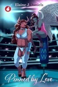 An illustrated book cover for "Pinned by Love" by Elaine J Daniels. The illustration is of a professional wrestling ring, with bright blue lights illuminating the space. On the left, a muscular, humanoid figure with the head and horns of a minotaur stands wearing light blue wrestling attire. On the right, perched on a blue ring post marked with "EMW," is a female humanoid with talons for feet and large, feathered white wings on her back. The minotaur looks towards the angelic figure. The author's name, "Elaine J Daniels," is at the top in white with "Daniels" in black. The title "Pinned by Love" is in white script at the bottom.