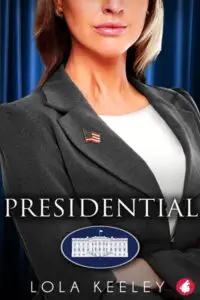 Book cover for "Presidential" by Lola Keeley. A close-up image of a woman from the chest up, wearing a dark gray suit jacket over a white top. A small American flag pin is visible on her left lapel. Her face is partially visible, showing her chin and mouth with pink lipstick, suggesting a professional and serious demeanor. The background is a blurred blue, possibly curtains or drapes. The title "PRESIDENTIAL" is in large white serif font across the center of the jacket. Below the title, a white oval emblem depicts the White House with an American flag flying above it. The author's name, "LOLA KEELEY," is in white text at the bottom.