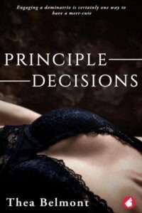 A seductive book cover for "Principle Decisions" by Thea Belmont featuring a close-up of a person's torso wearing a black lace bra, against a dark, textured background. The italicized tagline at the top reads: "Engaging a dominatrix is certainly one way to have a meet-cute." The title "PRINCIPLE DECISIONS" is in all caps and in the center of the cover in large, white serif font. The author's name, Thea Belmont, is in white sentence case serif text at the bottom.
