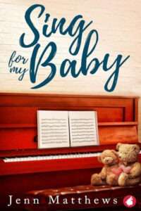 A book cover for "Sing for my Baby" by Jenn Matthews with a polished, wooden upright piano with open sheet music on the stand. On the piano bench sit two teddy bears, one with a red crocheted heart on its chest. The background is a rustic white brick wall. The title "Sing for my Baby" is in dark blue script at the top, and the author's name, Jenn Matthews, is in white serif text at the bottom.