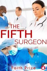 Book cover for "The Fifth Surgeon" by Faith Prize. The cover is a composite image featuring several medical professionals in different scenarios. In the top right, a female doctor with a stethoscope around her neck looks down thoughtfully. In the top left, two male doctors are blurred in the background, one in blue scrubs and a mask, the other in a white lab coat. The bottom half shows a close-up of medical personnel in surgical caps and masks, intensely focused, suggesting an operating room. The title "THE FIFTH SURGEON" is in large, bold red text across the center. The author's name, Faith Prize, is in red text at the bottom.