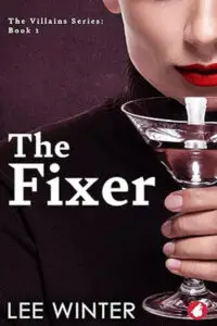 A book cover for "The Fixer: The Villains Series: Book 1" by Lee Winter showing a close-up of the lower part of a woman's face with thick red lipstick, partially obscured by a hand holding a clear martini glass. The person is wearing a black turtleneck. The background is a dark, mottled purple. The title "The Fixer" is in large white serif font on the left side of the cover. "The Villains Series: Book 1" is in smaller white text in the top left corner, and the author's name, "LEE WINTER," is in all-caps white text at the bottom left.