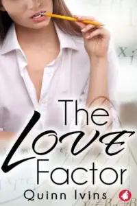 Book cover for "The Love Factor" by Quinn Ivins with a woman with long, light-brown hair wearing a white button-down Oxford shirt. She's holding a yellow pencil to her lips. The background is softly blurred, showing hints of mathematical equations and symbolsThe title "The Love Factor" is in large black script with "Love" being particularly prominent. The author's name, "Quinn Ivins," is in black text at the bottom.