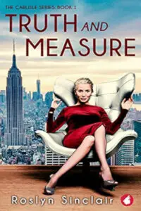 Book cover for "Truth and Measure: The Carlisle Series: Book 1" by Roslyn Sinclair featuring a stylish blonde woman in a red dress, confidently seated in a luxurious modern white armchair. She has one leg crossed over the other. Behind her is a sweeping panoramic view of a bustling New York City skyline, dominated by the Empire State Building under a dramatic cloudy sky. The title "TRUTH and MEASURE" is in large, bold red text at the top, and "THE CARLISLE SERIES: BOOK 1" is in smaller text above it. The author's name, Roslyn Sinclair, is in white text at the bottom.