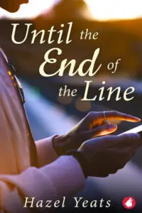 Book cover for "Until the End of the Line" by Hazel Yeats. A person's hands are holding a glowing smartphone. The person wears light-colored sleeves, possibly a jacket, and a watch. The background is softly blurred with warm, glowing lights, bokeh style. The title is in cream-colored script across the top center and right of the cover. The author's name, Hazel Yeats, is in matching script at the bottom.