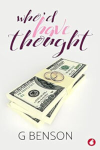 A minimalist book cover for "Who'd Have Thought" by G Benson. The cover features a stack of U.S. one hundred dollar bills with two wedding rings placed on top, set against a plain white background. The title "who'd have thought" is in an elegant, flowing script at the top, with "who'd" in dark purple and "have thought" in a lighter pink. The author's name, G Benson, is in simple black text at the bottom.